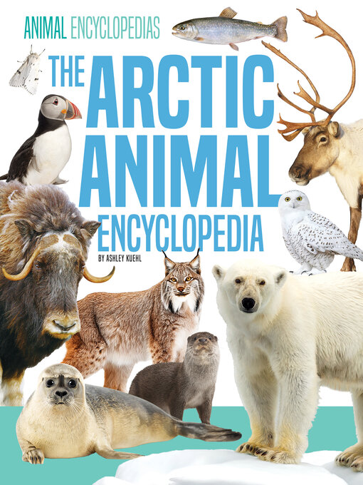 Title details for Arctic Animal Encyclopedia by Ashley Kuehl - Wait list